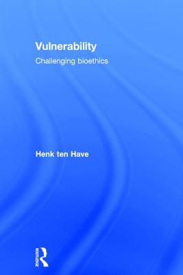 Vulnerability: Challenging Bioethics - ten Have, Henk