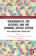 Vulnerability, the Accused, and the Criminal Justice System: Multi-jurisdictional Perspectives