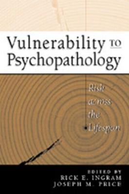 Vulnerability to Psychopathology: Risk Across the Lifespan - Ingram, Rick E, PhD (Editor), and Price, Joseph M, Ph.D. (Editor)