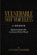 Vulnerable, Not Voiceless: (My Journey Back to Me (Or at Least a Portion Thereof)