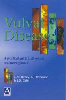 Vulval Disease: A Practical Guide to Diagnosis and Management - Ridley, C M (Editor), and Robinson, A J (Editor), and Oriel, J D (Editor)