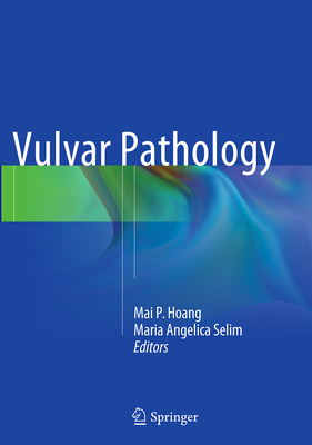 Vulvar Pathology - Hoang, Mai P (Editor), and Selim, Maria Angelica (Editor)