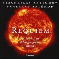 Vyacheslav Artyomov: Requiem "To the Martyrs of Long-suffering Russia" - Alexei Martynov (tenor); Andrei Azovsky (organ); Inna Polianskaya (soprano); Lyubov Sharnina (soprano);...