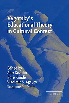 Vygotsky's Educational Theory in Cultural Context - Kozulin, Alex (Editor), and Gindis, Boris (Editor), and Ageyev, Vladimir S. (Editor)