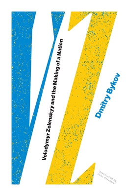 Vz: Volodymyr Zelenskyy and the Making of a Nation - Bykov, Dmitry, and Freedman, John (Translated by)