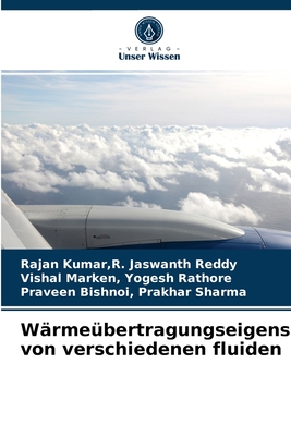 Wrmebertragungseigenschaften von verschiedenen fluiden - Kumar, R Jaswanth Reddy Rajan, and Yogesh Rathore, Vishal Marken, and Prakhar Sharma, Praveen Bishnoi