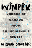 Wnipk: Visions of Canada from an Indigenous Centre