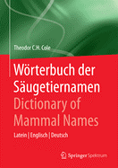 Wrterbuch der Sugetiernamen - Dictionary of Mammal Names: Latein - Englisch - Deutsch