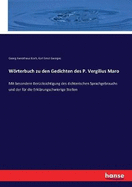 Wrterbuch zu den Gedichten des P. Vergilius Maro: Mit besondere Bercksichtigung des dichterischen Sprachgebrauchs und der fr die Erklrungschwierige Stellen