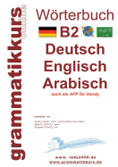 Wrterbuch B2 Deutsch - Englisch - Arabisch - Syrisch: Lernwortschatz Vorbereitung B2 Pr?fung TELC / Goethe Institut