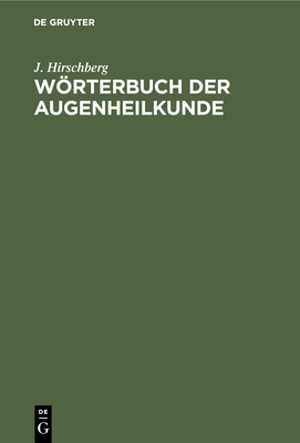 Wrterbuch der Augenheilkunde - Hirschberg, J