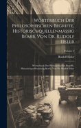 Wrterbuch Der Philosophischen Begriffe, Historischquellenm?ssig Bearb. Von Dr. Rudolf Eisler: Wrterbuch Der Philosophischen Begriffe, Historischquellenm?ssig Bearb. Von Dr. Rudolf Eisler; Volume 2