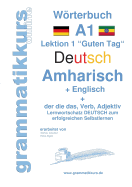 Wrterbuch Deutsch - Amharisch - Englisch Niveau A1: Lernwortschatz A1 Deutsch zum erfolgreichen Selbstlernen f?r TeilnehmerInnen aus ?thiopien, Eritrea, Dschibuti, Kenia, Israel, Italien, Deutschland, USA und Afrika