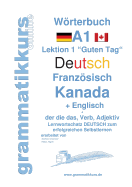 Wrterbuch Deutsch - Franzsisch Kanada - Englisch Niveau A1: Lernwortschatz A1 Lektion 1 "Guten Tag" Sprachkurs Deutsch zum erfolgreichen Selbstlernen f?r Englisch sprechende TeilnehmerInnen