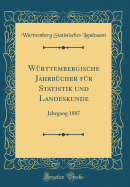 Wrttembergische Jahrbcher fr Statistik und Landeskunde: Jahrgang 1887 (Classic Reprint)