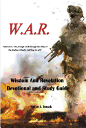 W.A.R. Wisdom And Revelation Devotional and Study Guide: Devotional and Study Guide