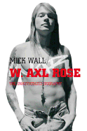 W. Axl Rose: The Unauthorized Biography