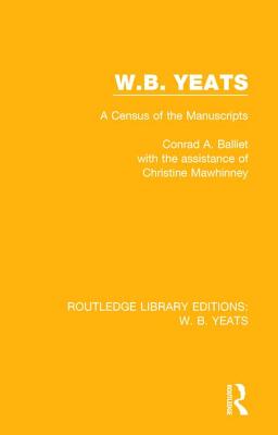 W. B. Yeats: A Census of the Manuscripts - Balliet, Conrad A, and Mawhinney, Christine