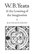 W.B. Yeats and the Learning of Imagination - Raine, Kathleen; Keeble, Brian
