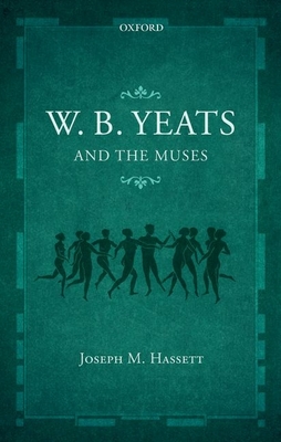 W.B. Yeats and the Muses - Hassett, Joseph M.