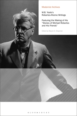 W.B. Yeats's Robartes-Aherne Writings: Featuring the Making of His Stories of Michael Robartes and His Friends - Chapman, Wayne K, and Tucker, David (Editor), and Tonning, Erik (Editor)