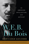 W. E. B. Du Bois: An American Intellectual and Activist