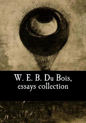 W. E. B. Du Bois, essays collection - Du Bois, W E B