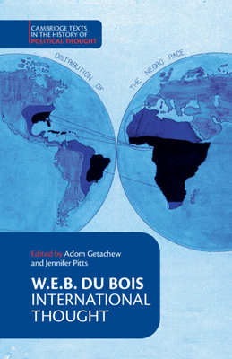 W. E. B. Du Bois: International Thought - Du Bois, W. E. B., and Getachew, Adom (Editor), and Pitts, Jennifer (Editor)