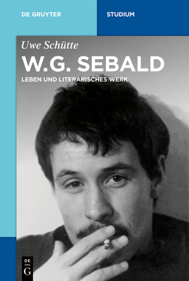 W.G. Sebald: Leben Und Literarisches Werk - Sch?tte, Uwe