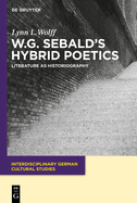 W.G. Sebald's Hybrid Poetics: Literature as Historiography