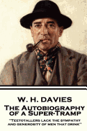 W. H. Davies - The Autobiography of a Super-Tramp: Teetotallers Lack the Sympathy and Generosity of Men That Drink