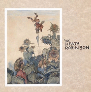 W.Heath Robinson (1872-1944): The Inventive Comic Genius of Our Age