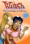 W.I.T.C.H. Chapter Book: The Courage to Choose - Book #15