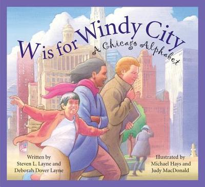 W Is for Windy City: A Chicago Alphabet - Layne, Steven L, and Layne, Deborah Dover