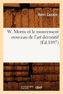 W. Morris Et Le Mouvement Nouveau de l'Art D?coratif (?d.1897)