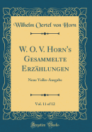 W. O. V. Horn's Gesammelte Erz?hlungen, Vol. 11 of 12: Neue Volks-Ausgabe (Classic Reprint)