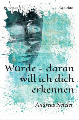 W?rde - daran will ich dich erkennen: Gedichte - Netzler, Andreas