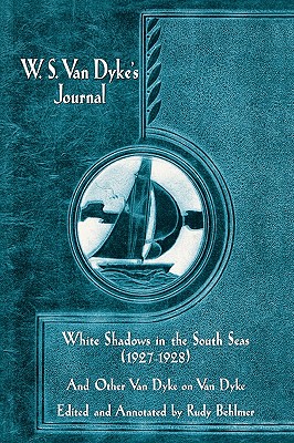 W.S. Van Dyke's Journal: White Shadows in the South Seas (1927-1928) and Other Van Dyke on Van Dyke - Behlmer, Rudy (Text by), and Van Dyke, W S