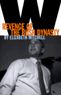 W.: The Rise and Fall of the Bush Dynasty - Mitchell, Elizabeth