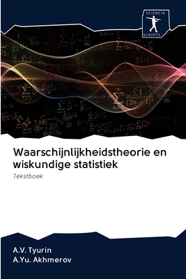 Waarschijnlijkheidstheorie en wiskundige statistiek - Tyurin, A V, and Akhmerov, A Yu