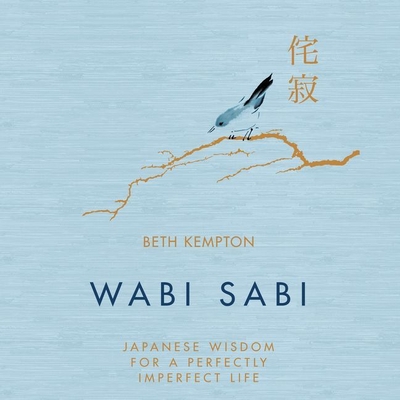 Wabi Sabi: Japanese Wisdom for a Perfectly Imperfect Life - Kempton, Beth (Read by)