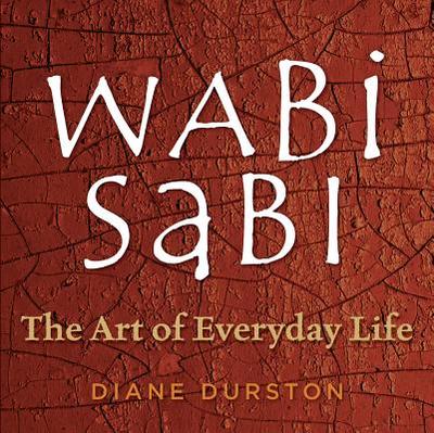 Wabi Sabi: The Art of Everyday Life - Durston, Diane