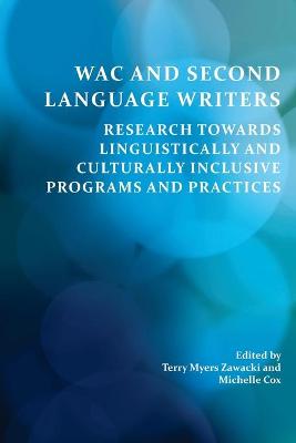 Wac and Second Language Writers: Research Towards Linguistically and Culturally Inclusive Programs and Practices - Zawacki, Terry Myers, Professor (Editor), and Cox, Michelle (Editor)