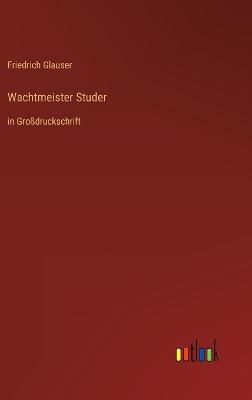 Wachtmeister Studer: in Grodruckschrift - Glauser, Friedrich