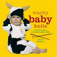 Wacky Baby Knits: 20 Knitted Designs for the Fashion-Conscious Toddler