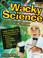Wacky Science: Fun and Exciting Hands-On Activities for the Classroom (Grades 5-8)