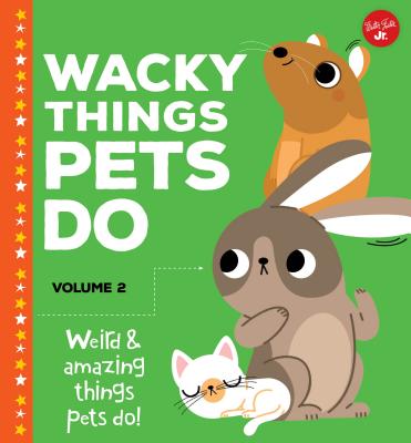 Wacky Things Pets Do--Volume 2: Weird and Amazing Things Pets Do! - Fiedler, Heidi