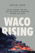 Waco Rising: David Koresh, the Fbi, and the Birth of America's Modern Militias