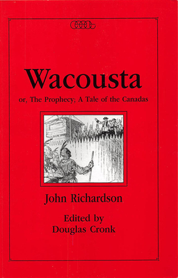 Wacousta Or, the Prophecy: A Tale of the Canadas Volume 4 - Richardson, John, and Cronk, Douglas R