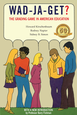 Wad-Ja-Get?: The Grading Game in American Education, 50th Anniversary Edition - Kirschenbaum, Howard